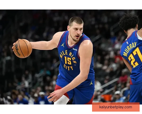 穆雷谈与约基奇默契合作：即使状态不佳也能展现最佳化学反应